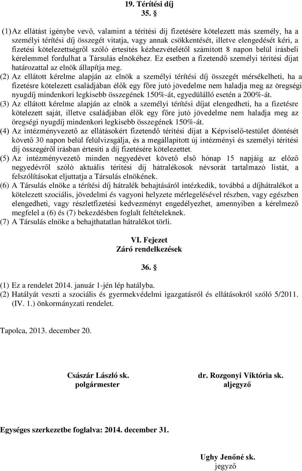 kötelezettségről szóló értesítés kézhezvételétől számított 8 napon belül írásbeli kérelemmel fordulhat a Társulás elnökéhez.