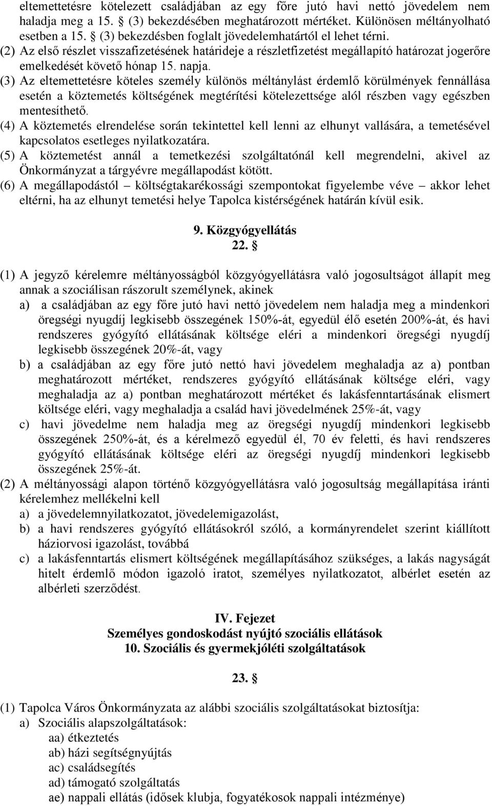 (3) Az eltemettetésre köteles személy különös méltánylást érdemlő körülmények fennállása esetén a köztemetés költségének megtérítési kötelezettsége alól részben vagy egészben mentesíthető.