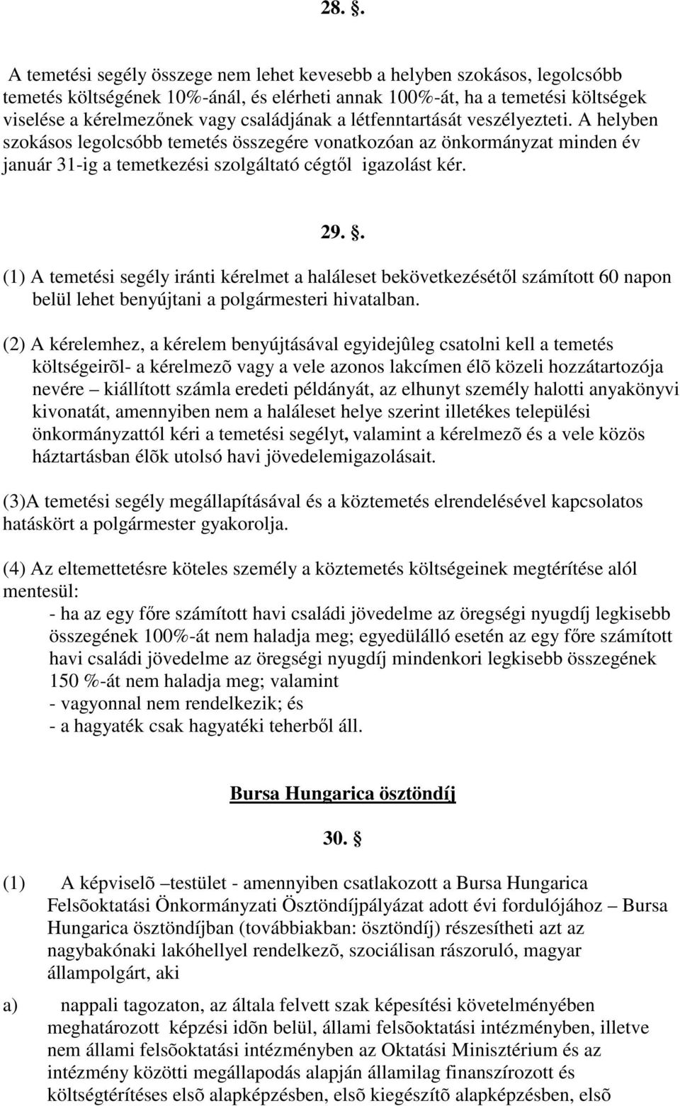 . (1) A temetési segély iránti kérelmet a haláleset bekövetkezésétıl számított 60 napon belül lehet benyújtani a polgármesteri hivatalban.