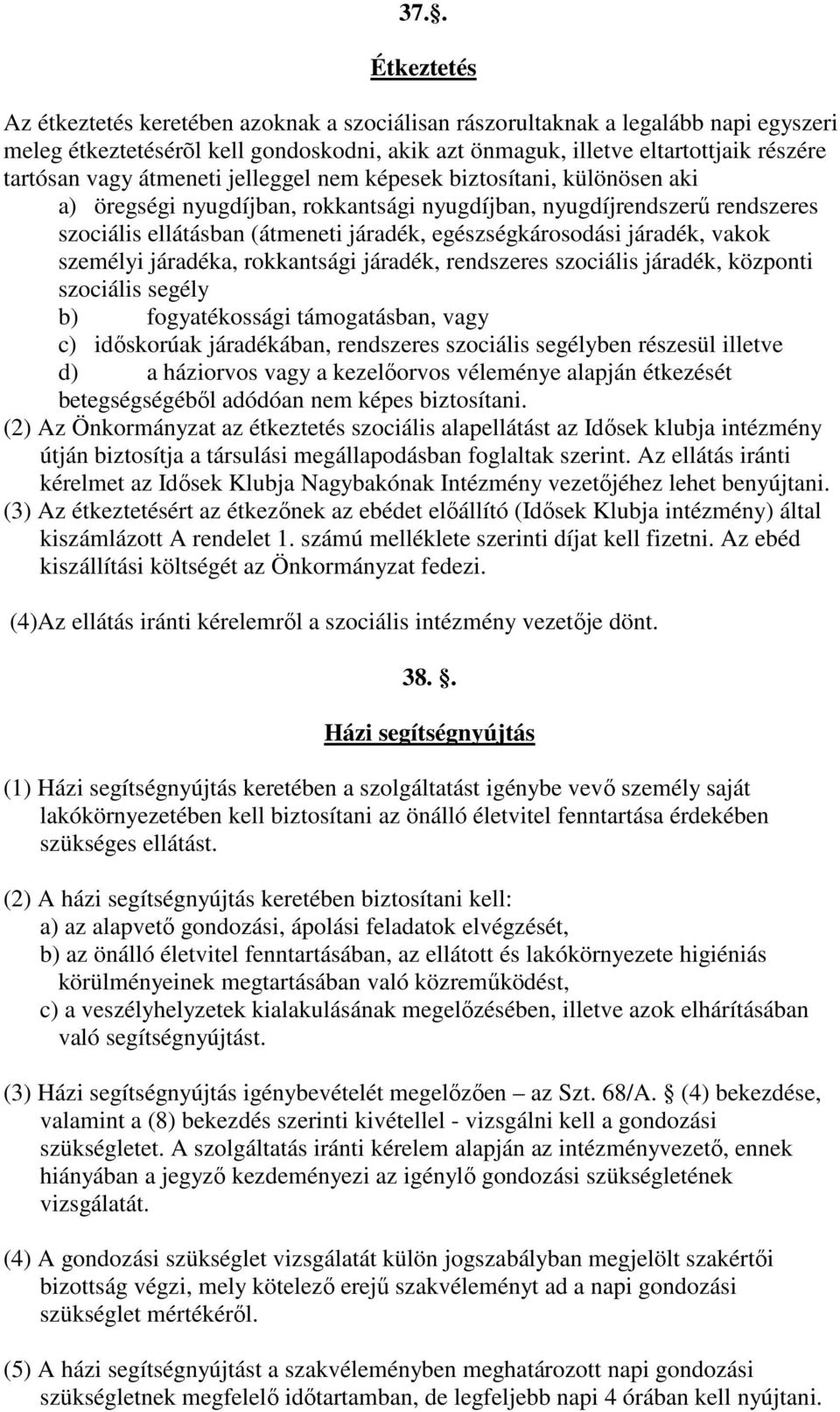 járadék, vakok személyi járadéka, rokkantsági járadék, rendszeres szociális járadék, központi szociális segély b) fogyatékossági támogatásban, vagy c) idıskorúak járadékában, rendszeres szociális