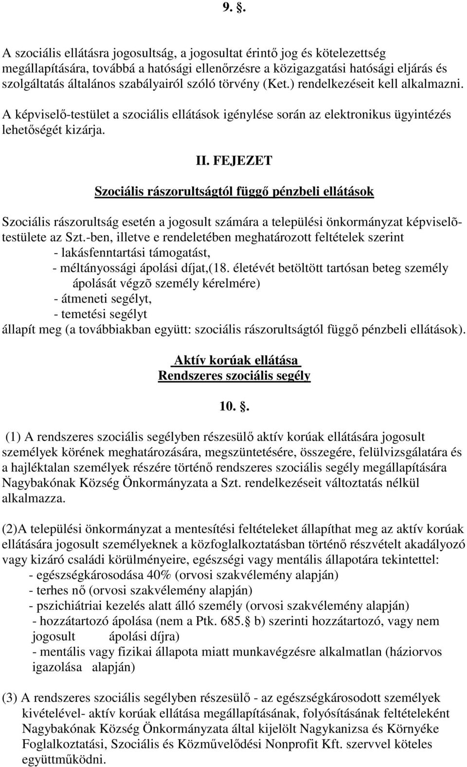 FEJEZET Szociális rászorultságtól függı pénzbeli ellátások Szociális rászorultság esetén a jogosult számára a települési önkormányzat képviselõtestülete az Szt.