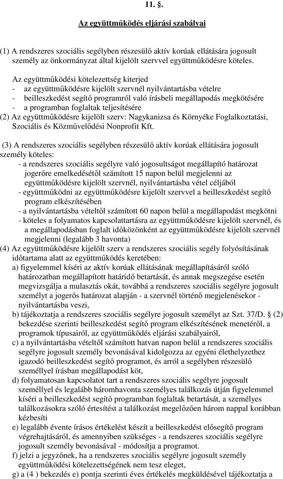 foglaltak teljesítésére (2) Az együttmőködésre kijelölt szerv: Nagykanizsa és Környéke Foglalkoztatási, Szociális és Közmővelıdési Nonprofit Kft.