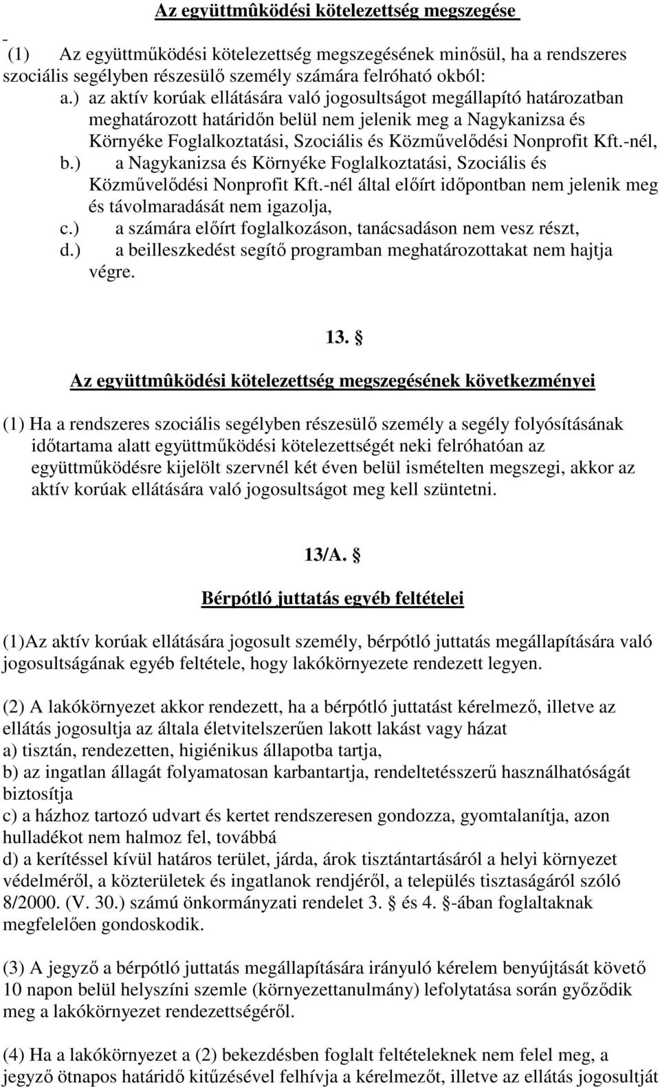 Kft.-nél, b.) a Nagykanizsa és Környéke Foglalkoztatási, Szociális és Közmővelıdési Nonprofit Kft.-nél által elıírt idıpontban nem jelenik meg és távolmaradását nem igazolja, c.) d.