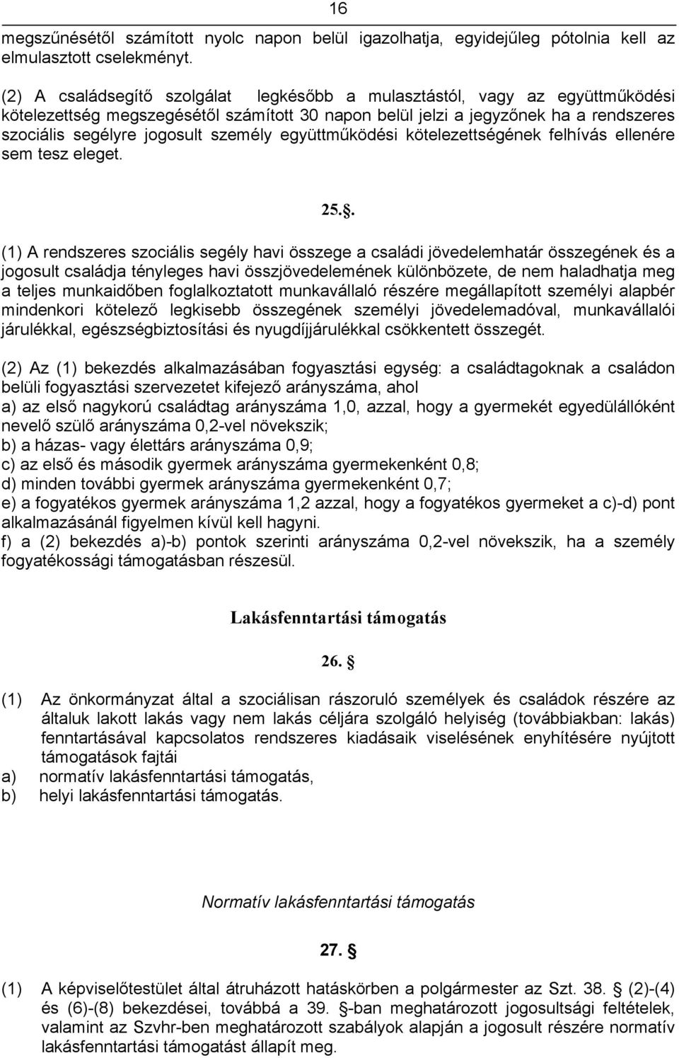 személy együttműködési kötelezettségének felhívás ellenére sem tesz eleget. 25.