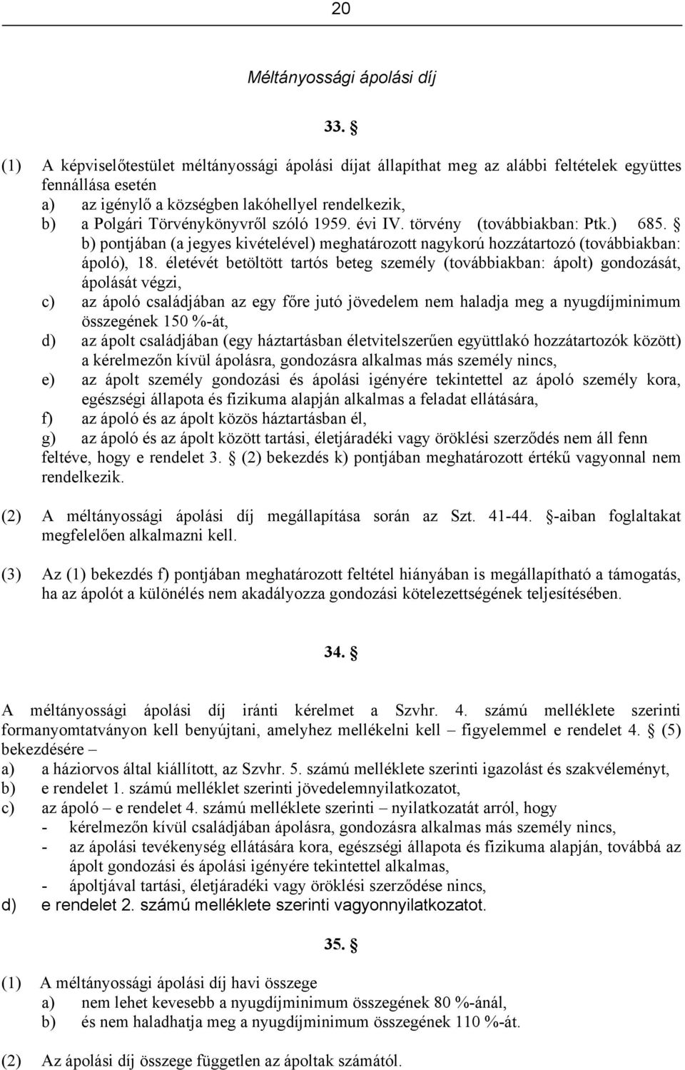 szóló 1959. évi IV. törvény (továbbiakban: Ptk.) 685. b) pontjában (a jegyes kivételével) meghatározott nagykorú hozzátartozó (továbbiakban: ápoló), 18.