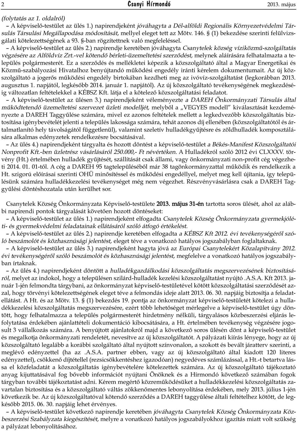 (1) bekezdése szerinti felülvizsgálati kötelezettségének a 93. -ban rögzítettnek való megfeleléssel. A képviselő-testület az ülés 2.