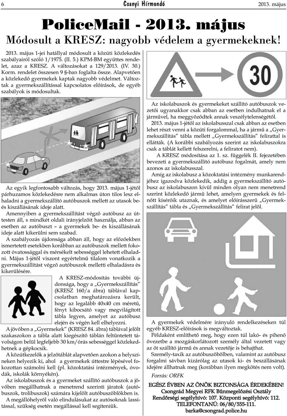 Változtak a gyermekszállítással kapcsolatos előírások, de egyéb szabályok is módosultak. Az egyik legfontosabb változás, hogy 2013.