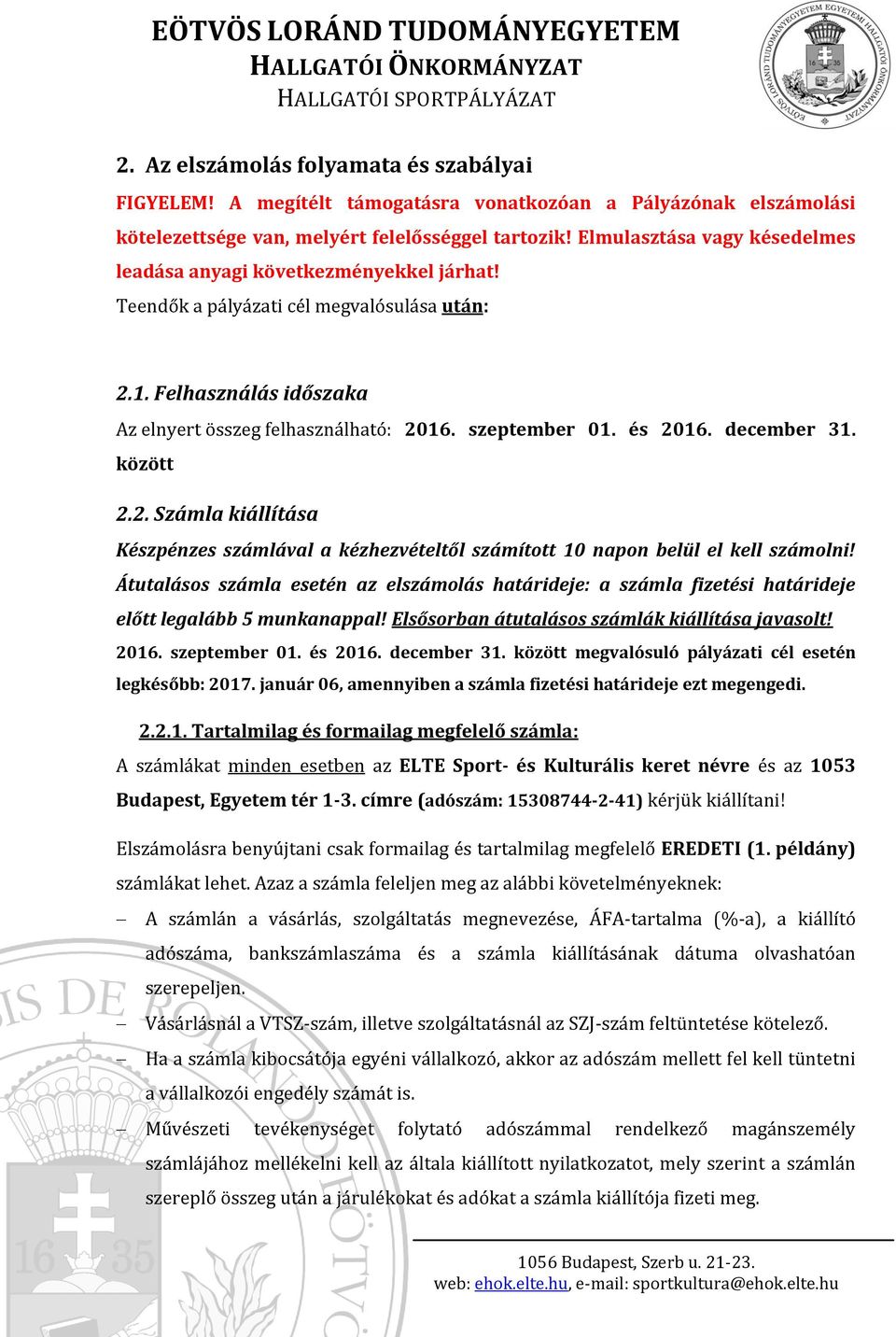 és 2016. december 31. között 2.2. Számla kiállítása Készpénzes számlával a kézhezvételtől számított 10 napon belül el kell számolni!