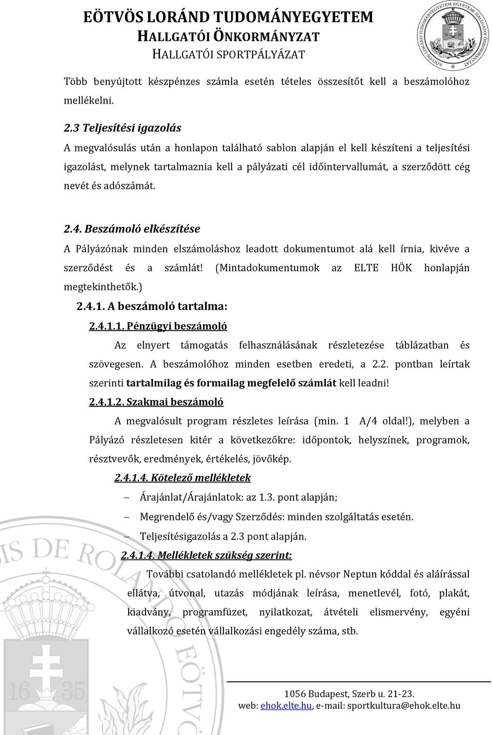 nevét és adószámát. 2.4. Beszámoló elkészítése A Pályázónak minden elszámoláshoz leadott dokumentumot alá kell írnia, kivéve a szerződést és a számlát!