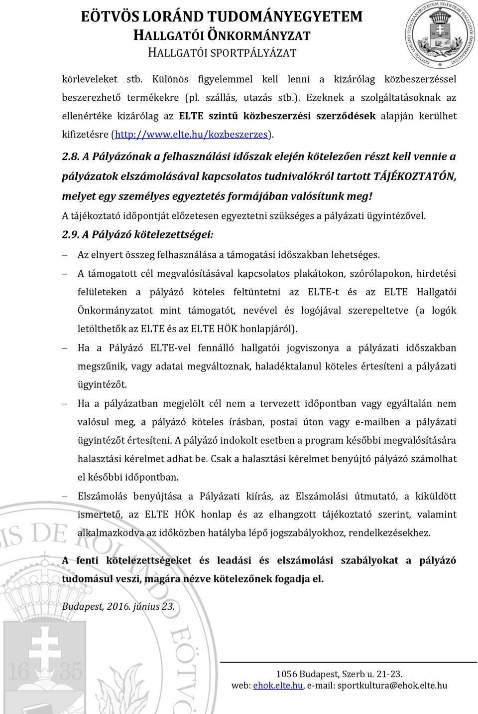 A Pályázónak a felhasználási időszak elején kötelezően részt kell vennie a pályázatok elszámolásával kapcsolatos tudnivalókról tartott TÁJÉKOZTATÓN, melyet egy személyes egyeztetés formájában