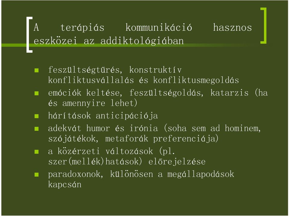 lehet) hárítások anticipációja adekvát humor és irónia (soha sem ad hominem, szójátékok, metaforák