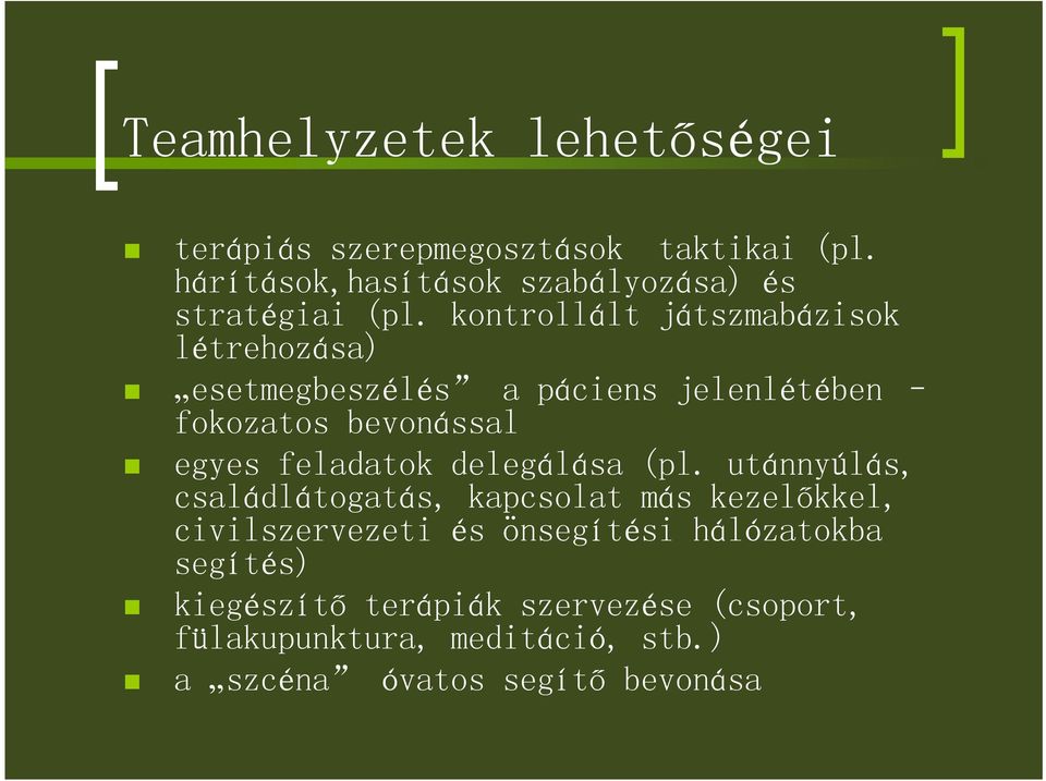 kontrollált játszmabázisok létrehozása) esetmegbeszélés a páciens jelenlétében fokozatos bevonással egyes feladatok