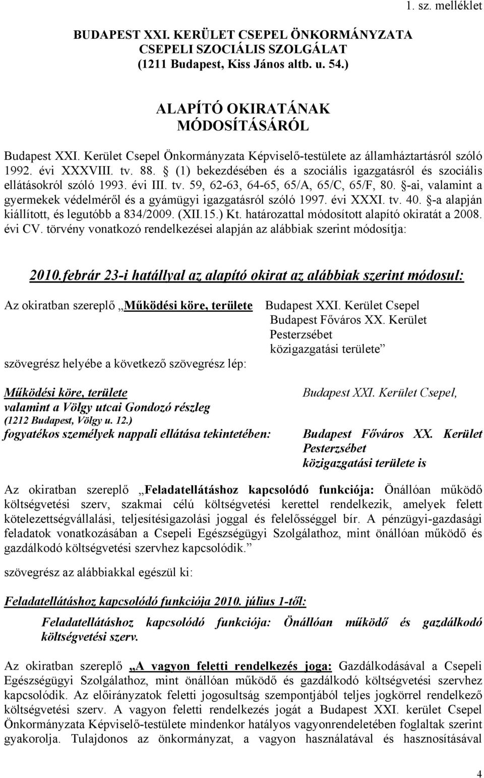 -ai, valamint a gyermekek védelméről és a gyámügyi igazgatásról szóló 1997. évi XXXI. tv. 40. -a alapján kiállított, és legutóbb a 834/2009. (XII.15.) Kt.