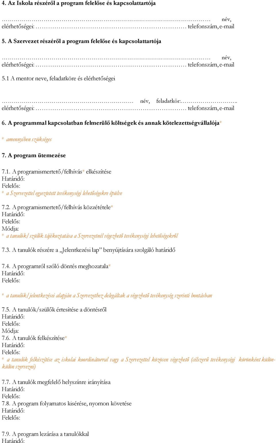 . elérhetőségei: telefonszám, e-mail 6. A programmal kapcsolatban felmerülő költségek és annak kötelezettségvállalója* * amennyiben szükséges 7. A program ütemezése 7.1.