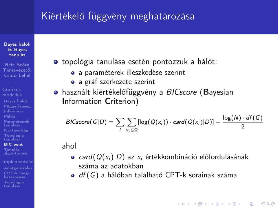 Criterion) BICscore(G D) = X i ahol X [log(q(x i )) card(q(x i ) D)] x i Ω log(n) df (G) 2 card(q(x