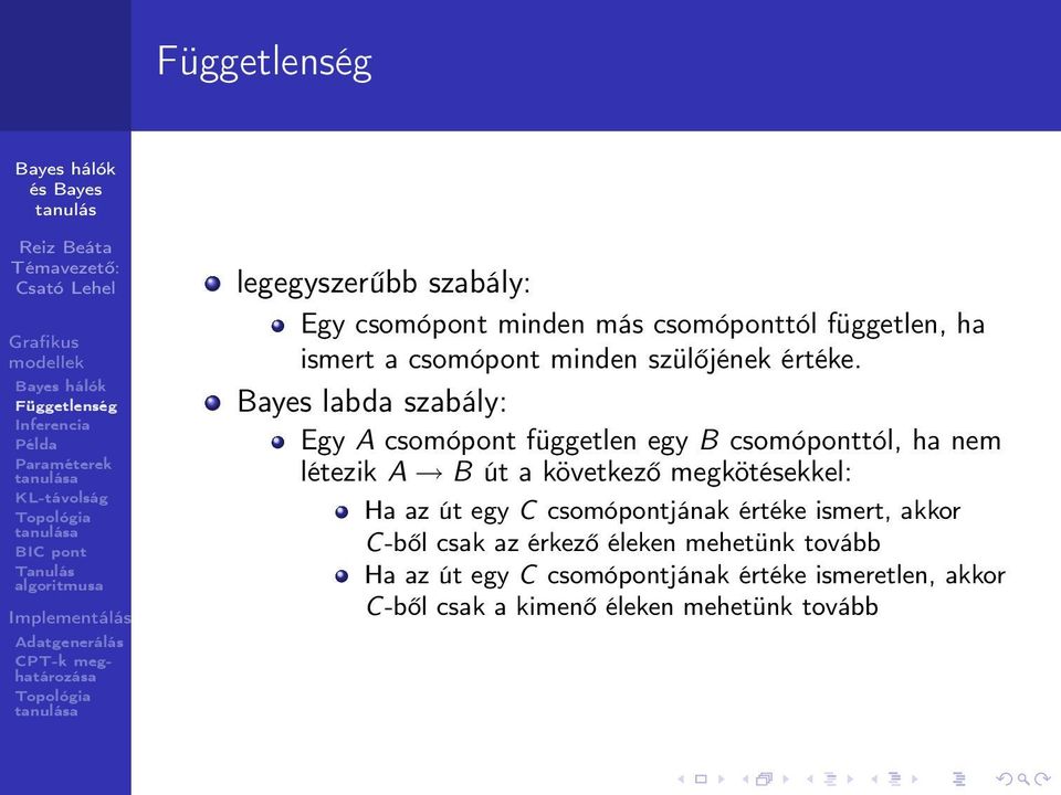 Bayes labda szabály: Egy A csomópont független egy B csomóponttól, ha nem létezik A B út a következő