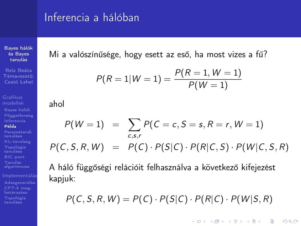 = r, W = 1) P(C, S, R, W) = P(C) P(S C) P(R C, S) P(W C, S, R) A háló függőségi