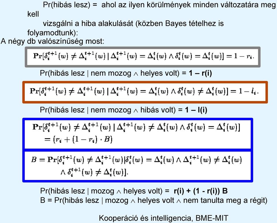 lesz nem mozog helyes volt) = 1 r(i) Pr(hibás lesz nem mozog hibás volt) = 1 l(i) Pr(hibás