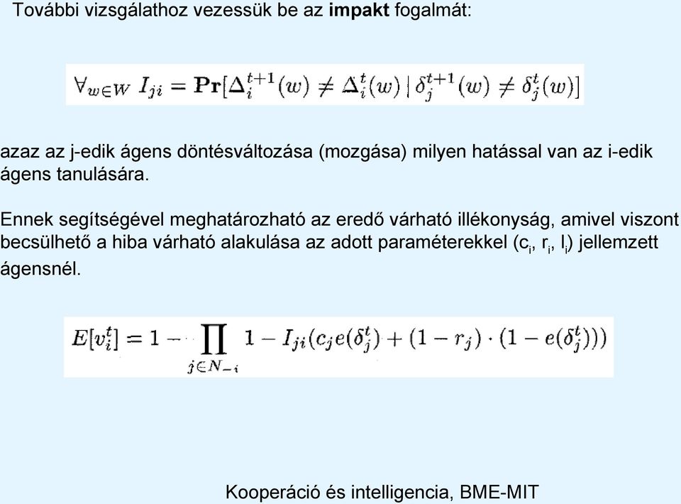 Ennek segítségével meghatározható az eredő várható illékonyság, amivel viszont