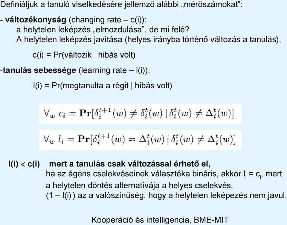 rate l(i)): l(i) = Pr(megtanulta a régit hibás volt) l(i) c(i) mert a tanulás csak változással érhető el, ha az ágens cselekvéseinek választéka