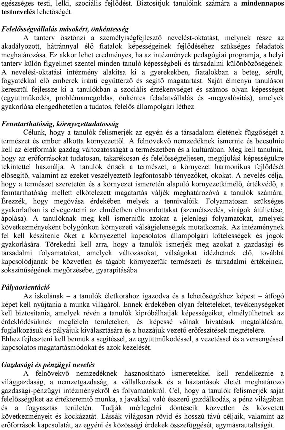 feladatok meghatározása. Ez akkor lehet eredményes, ha az intézmények pedagógiai programja, a helyi tanterv külön figyelmet szentel minden tanuló képességbeli és társadalmi különbözőségének.