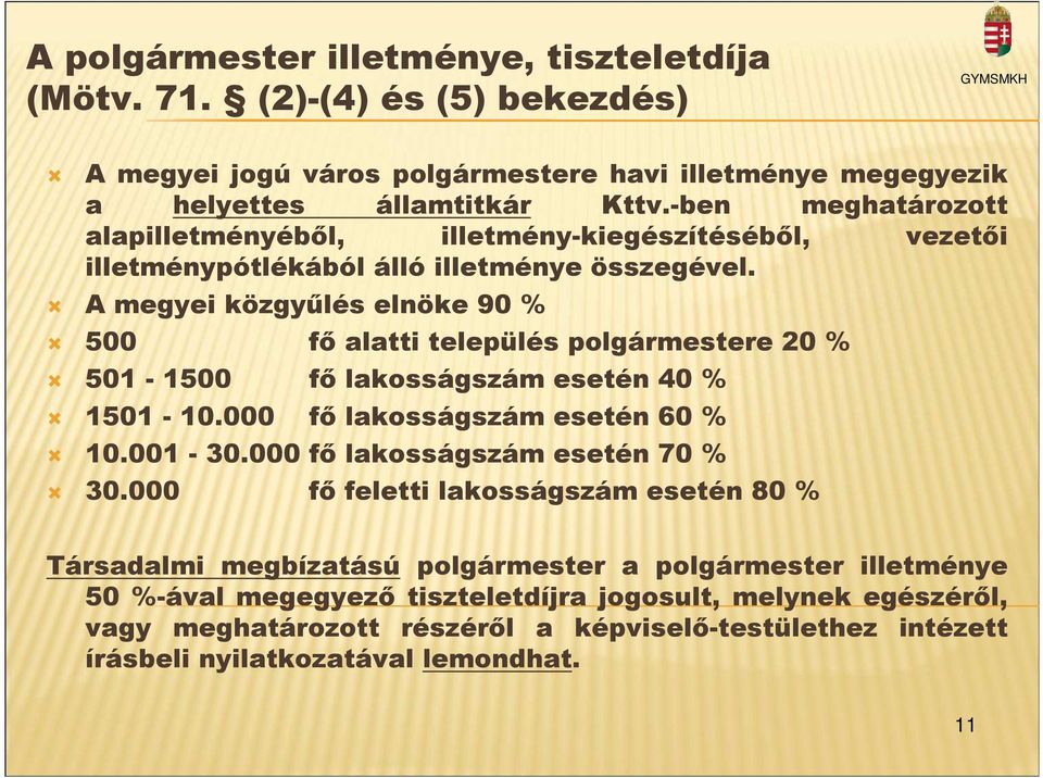 A megyei közgyőlés elnöke 90 % 500 fı alatti település polgármestere 20 % 501-1500 fı lakosságszám esetén 40 % 1501-10.000 fı lakosságszám esetén 60 % 10.001-30.
