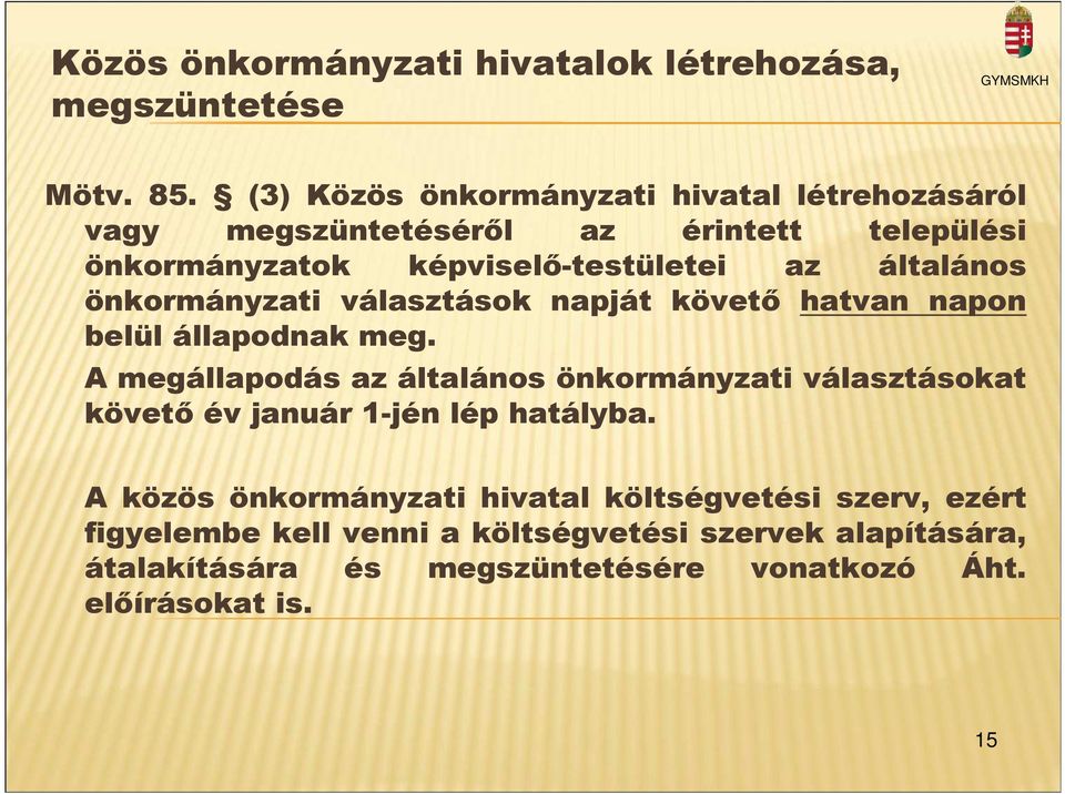 általános önkormányzati választások napját követı hatvan napon belül állapodnak meg.