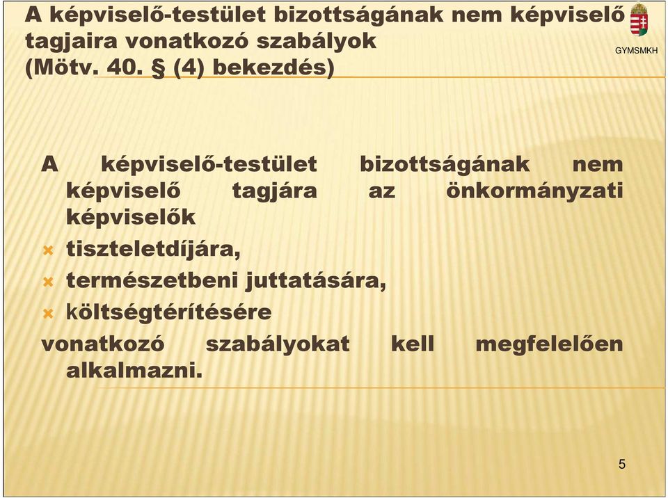 (4) bekezdés) A képviselı-testület bizottságának nem képviselı tagjára az