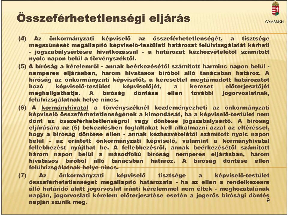 (5) A bíróság a kérelemrıl - annak beérkezésétıl számított harminc napon belül - nemperes eljárásban, három hivatásos bíróból álló tanácsban határoz.