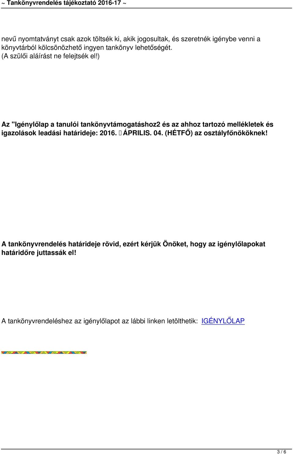 ) Az "Igénylőlap a tanulói tankönyvtámogatáshoz2 és az ahhoz tartozó mellékletek és igazolások leadási határideje: 2016. ÁPRILIS. 04.