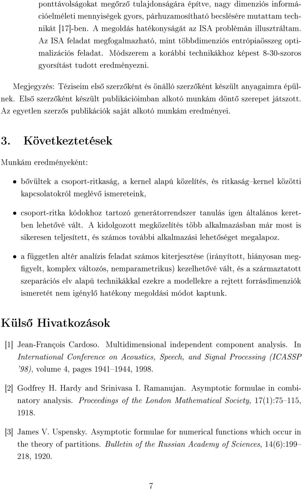 Módszerem a korábbi technikákhoz képest 8-30-szoros gyorsítást tudott eredményezni. Megjegyzés: Téziseim els szerz ként és önálló szerz ként készült anyagaimra épülnek.