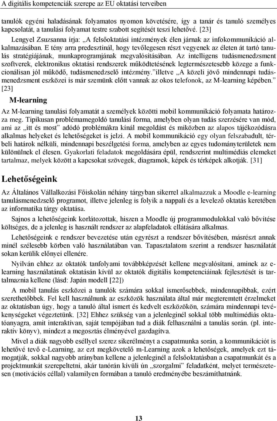 E tény arra predesztinál, hogy tevőlegesen részt vegyenek az életen át tartó tanulás stratégiájának, munkaprogramjának megvalósításában.