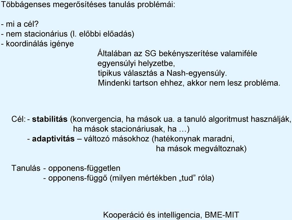 Nash-egyensúly. Mindenki tartson ehhez, akkor nem lesz probléma. Cél: - stabilitás (konvergencia, ha mások ua.