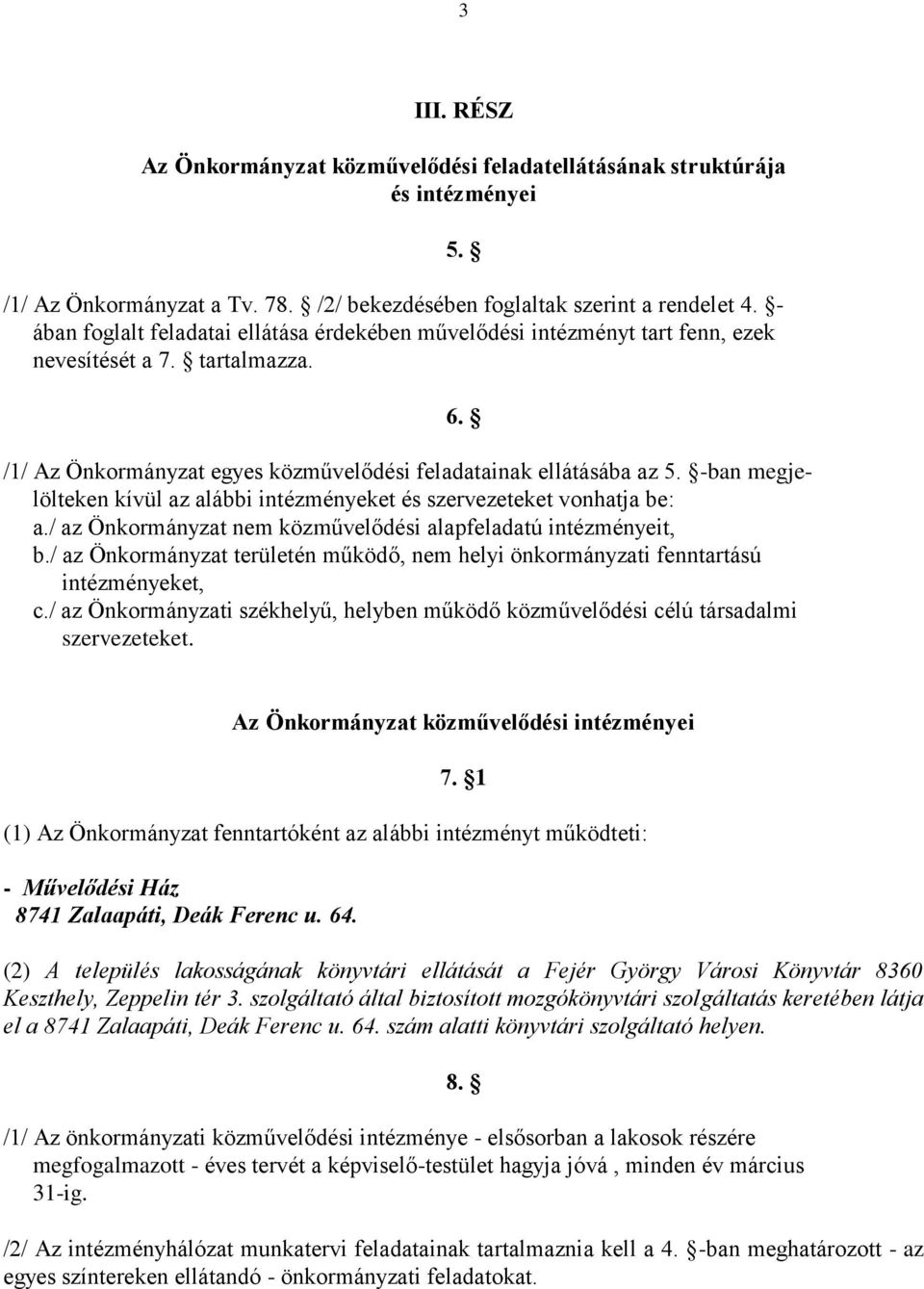 -ban megjelölteken kívül az alábbi intézményeket és szervezeteket vonhatja be: a./ az Önkormányzat nem közművelődési alapfeladatú intézményeit, b.