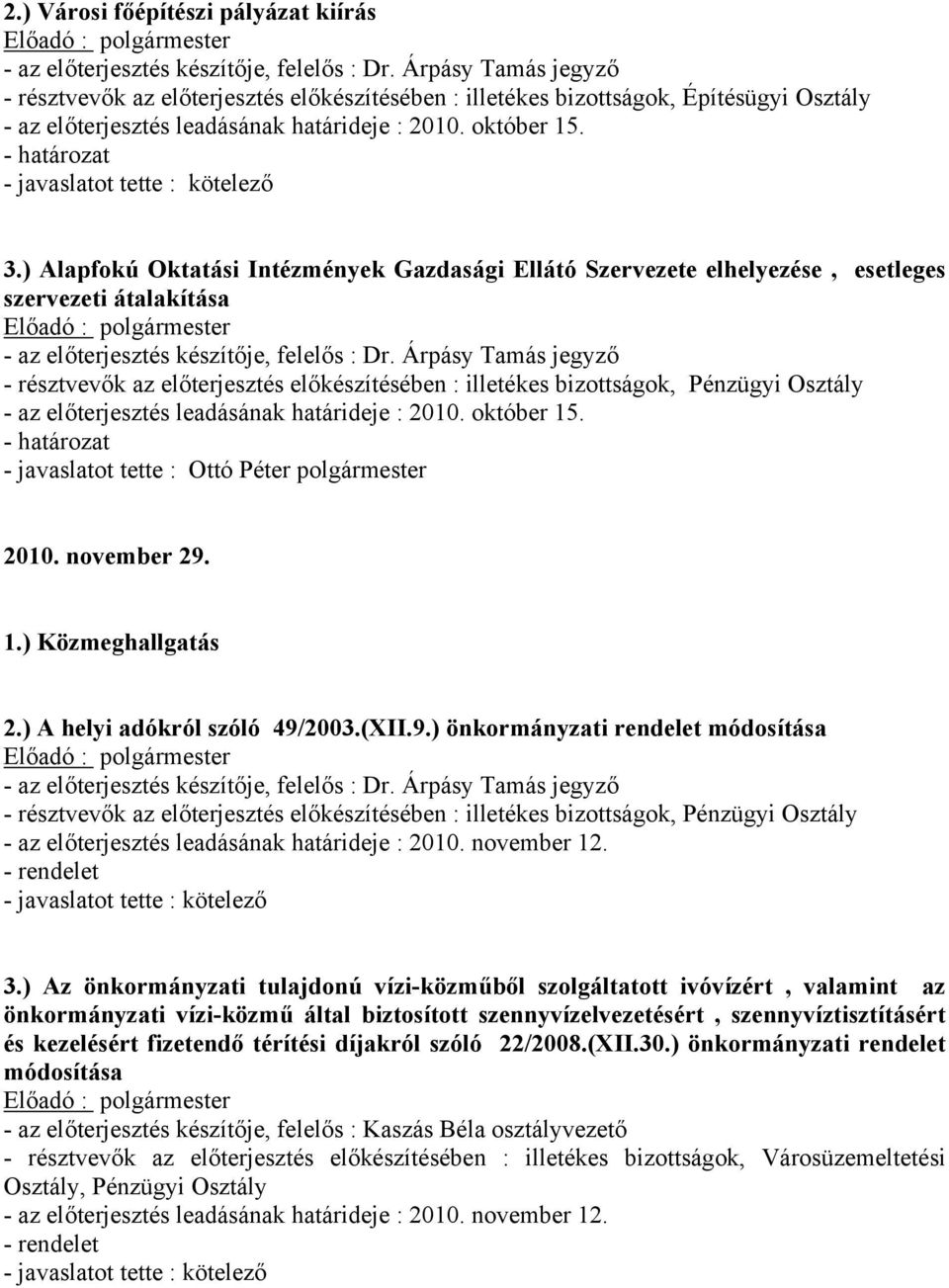 - javaslatot tette : Ottó Péter polgármester 2010. november 29. 1.) Közmeghallgatás 2.) A helyi adókról szóló 49/2003.(XII.9.) önkormányzati rendelet módosítása 3.