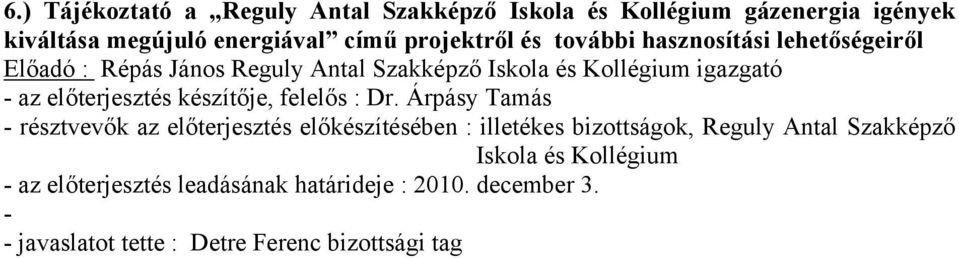 igazgató - az előterjesztés készítője, felelős : Dr.