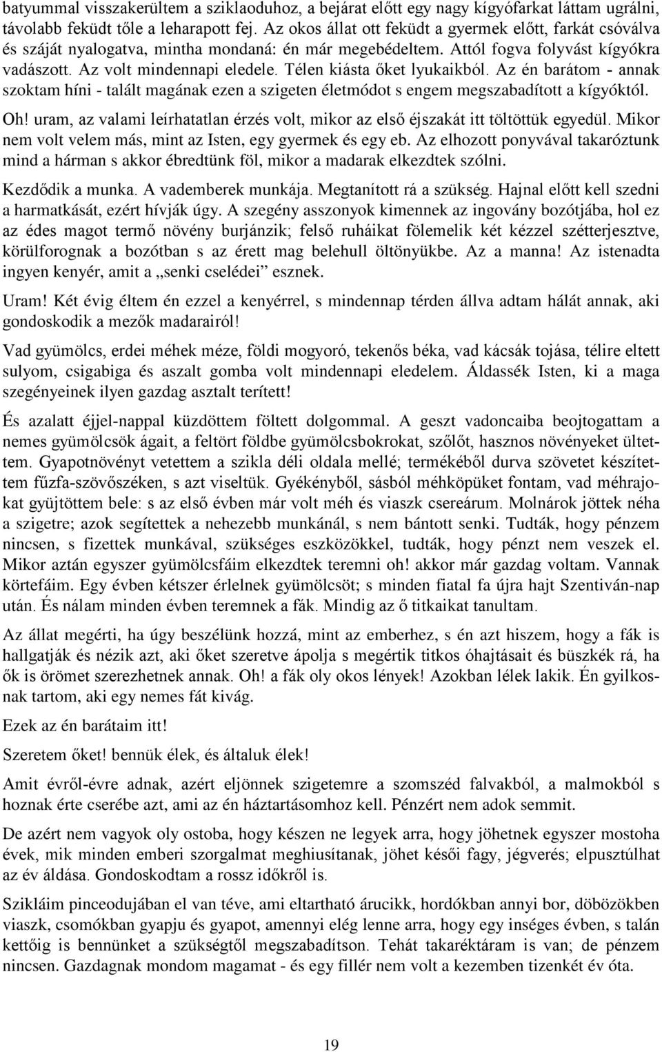 Télen kiásta őket lyukaikból. Az én barátom - annak szoktam híni - talált magának ezen a szigeten életmódot s engem megszabadított a kígyóktól. Oh!