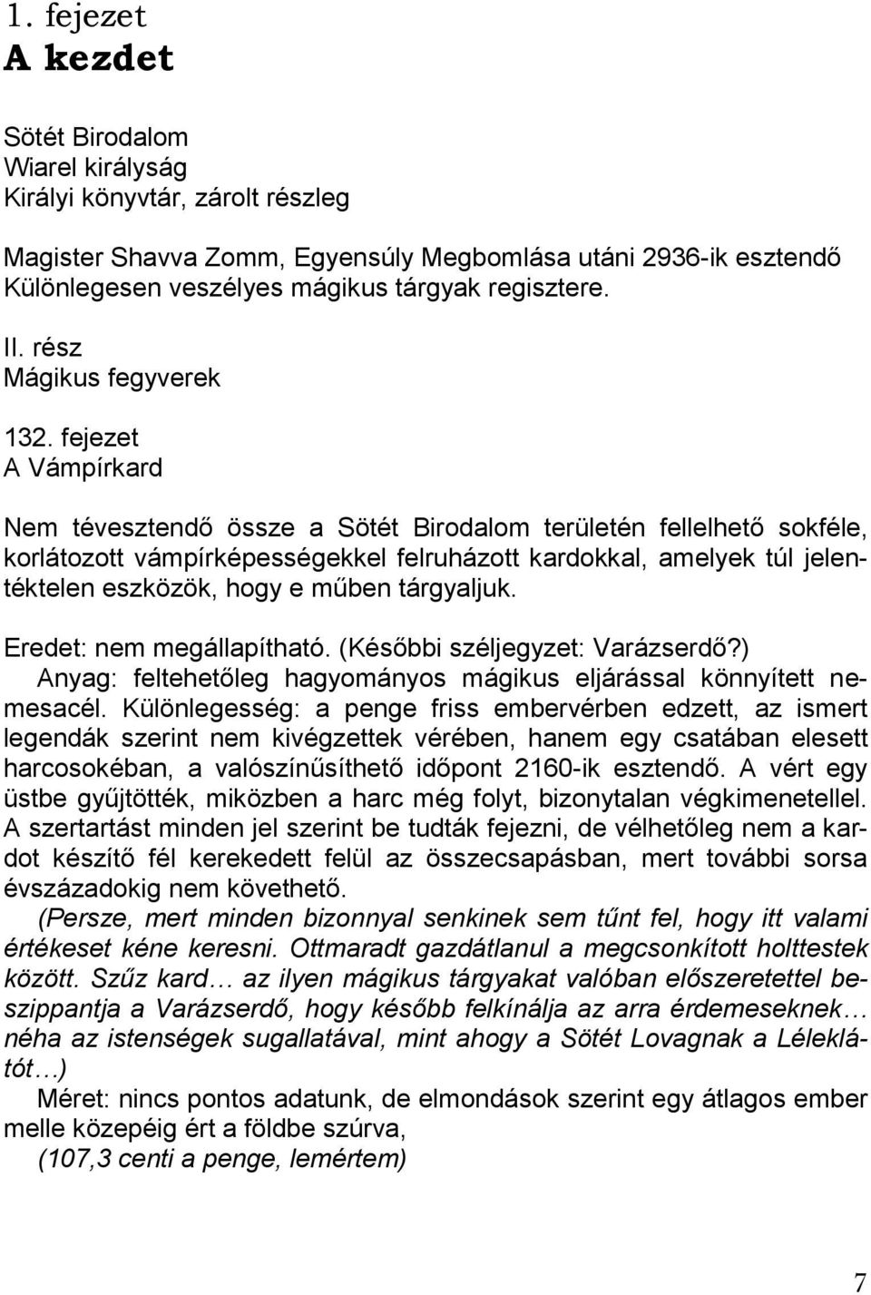 fejezet A Vámpírkard Nem tévesztendő össze a Sötét Birodalom területén fellelhető sokféle, korlátozott vámpírképességekkel felruházott kardokkal, amelyek túl jelentéktelen eszközök, hogy e műben