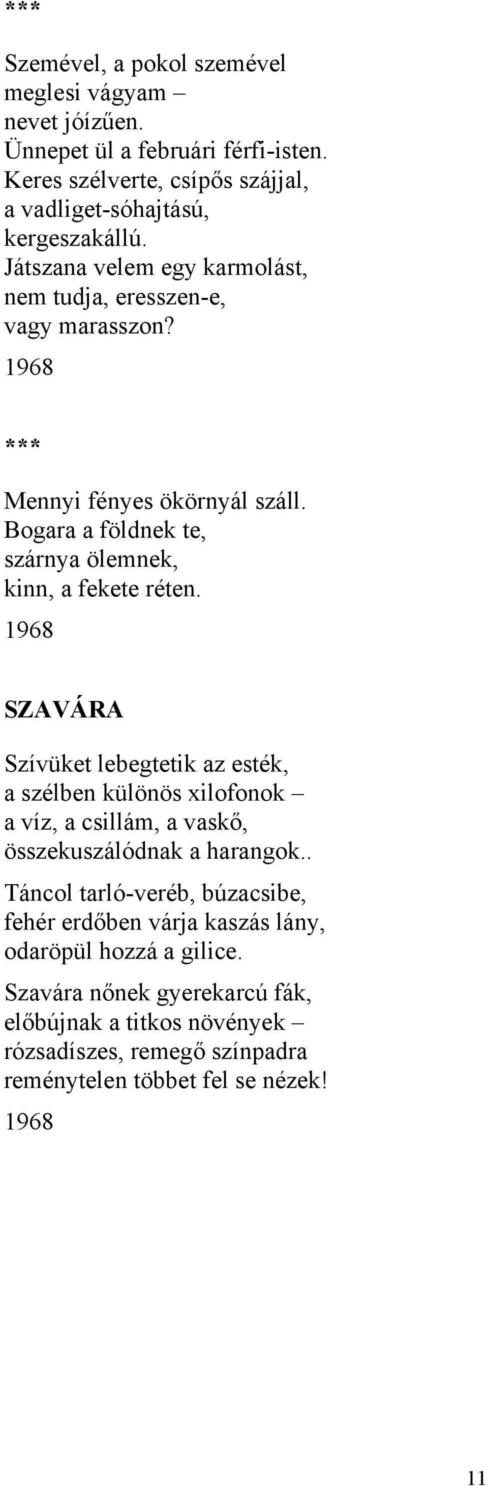 1968 SZAVÁRA Szívüket lebegtetik az esték, a szélben különös xilofonok a víz, a csillám, a vaskő, összekuszálódnak a harangok.