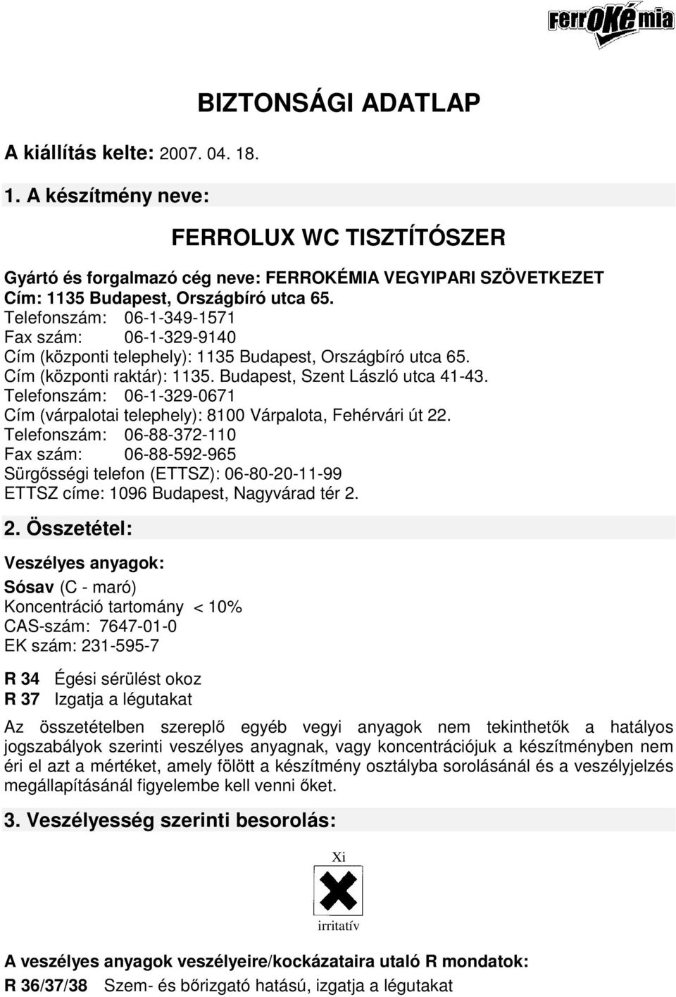 Telefonszám: 06-1-329-0671 Cím (várpalotai telephely): 8100 Várpalota, Fehérvári út 22.