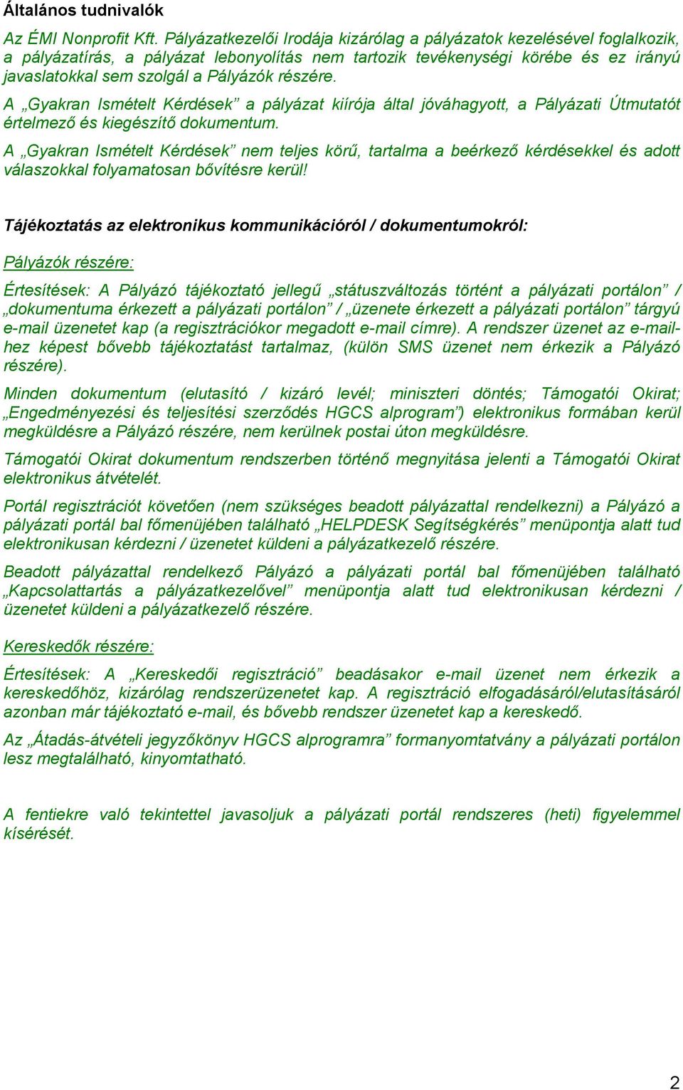 részére. A Gyakran Ismételt Kérdések a pályázat kiírója által jóváhagyott, a Pályázati Útmutatót értelmező és kiegészítő dokumentum.