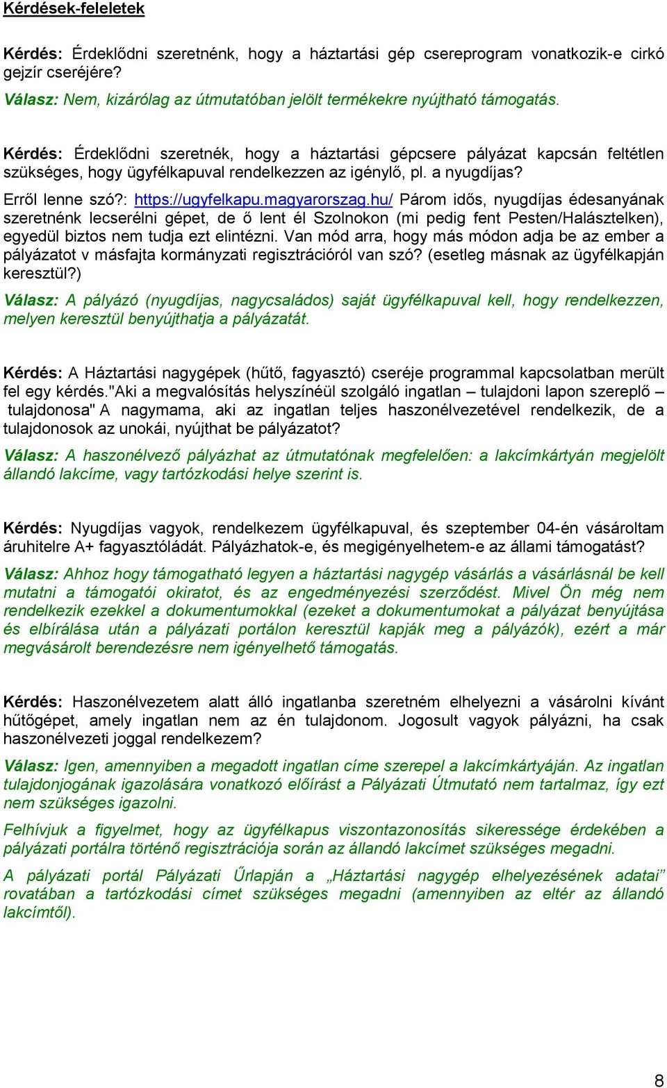 magyarorszag.hu/ Párom idős, nyugdíjas édesanyának szeretnénk lecserélni gépet, de ő lent él Szolnokon (mi pedig fent Pesten/Halásztelken), egyedül biztos nem tudja ezt elintézni.