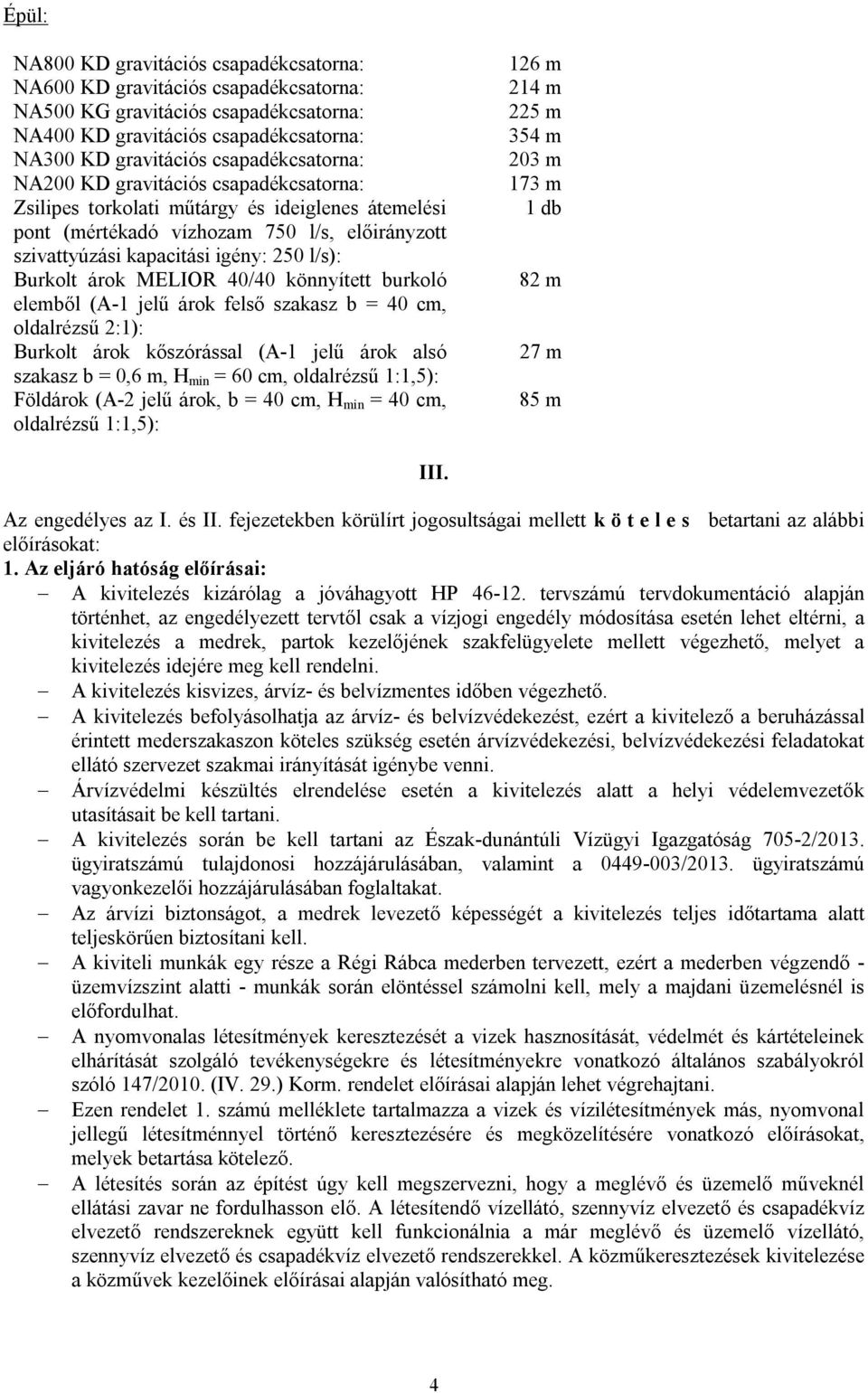 Burkolt árok MELIOR 40/40 könnyített burkoló elemből (A-1 jelű árok felső szakasz b = 40 cm, oldalrézsű 2:1): Burkolt árok kőszórással (A-1 jelű árok alsó szakasz b = 0,6 m, H min = 60 cm, oldalrézsű