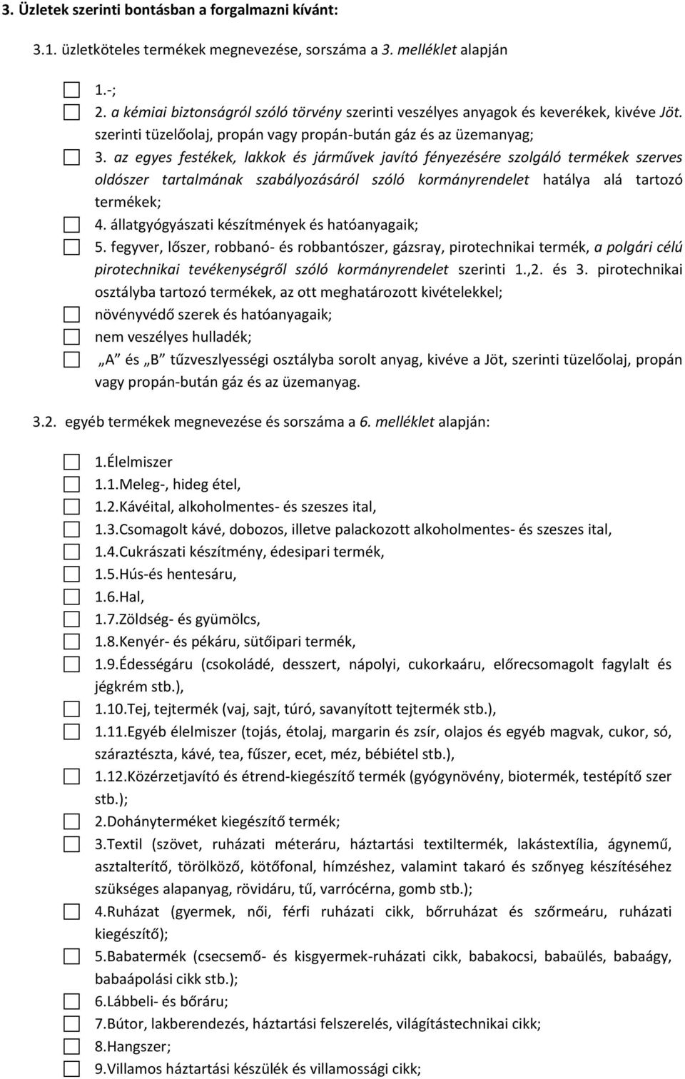 az egyes festékek, lakkok és járművek javító fényezésére szolgáló termékek szerves oldószer tartalmának szabályozásáról szóló kormányrendelet hatálya alá tartozó termékek; 4.