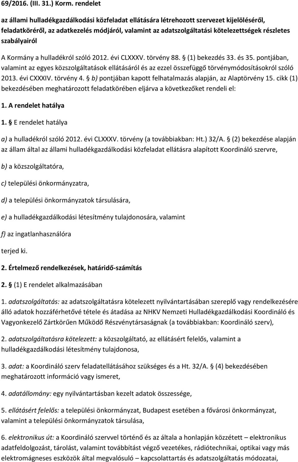 szabályairól A Kormány a hulladékról szóló 2012. évi CLXXXV. törvény 88. (1) bekezdés 33. és 35.