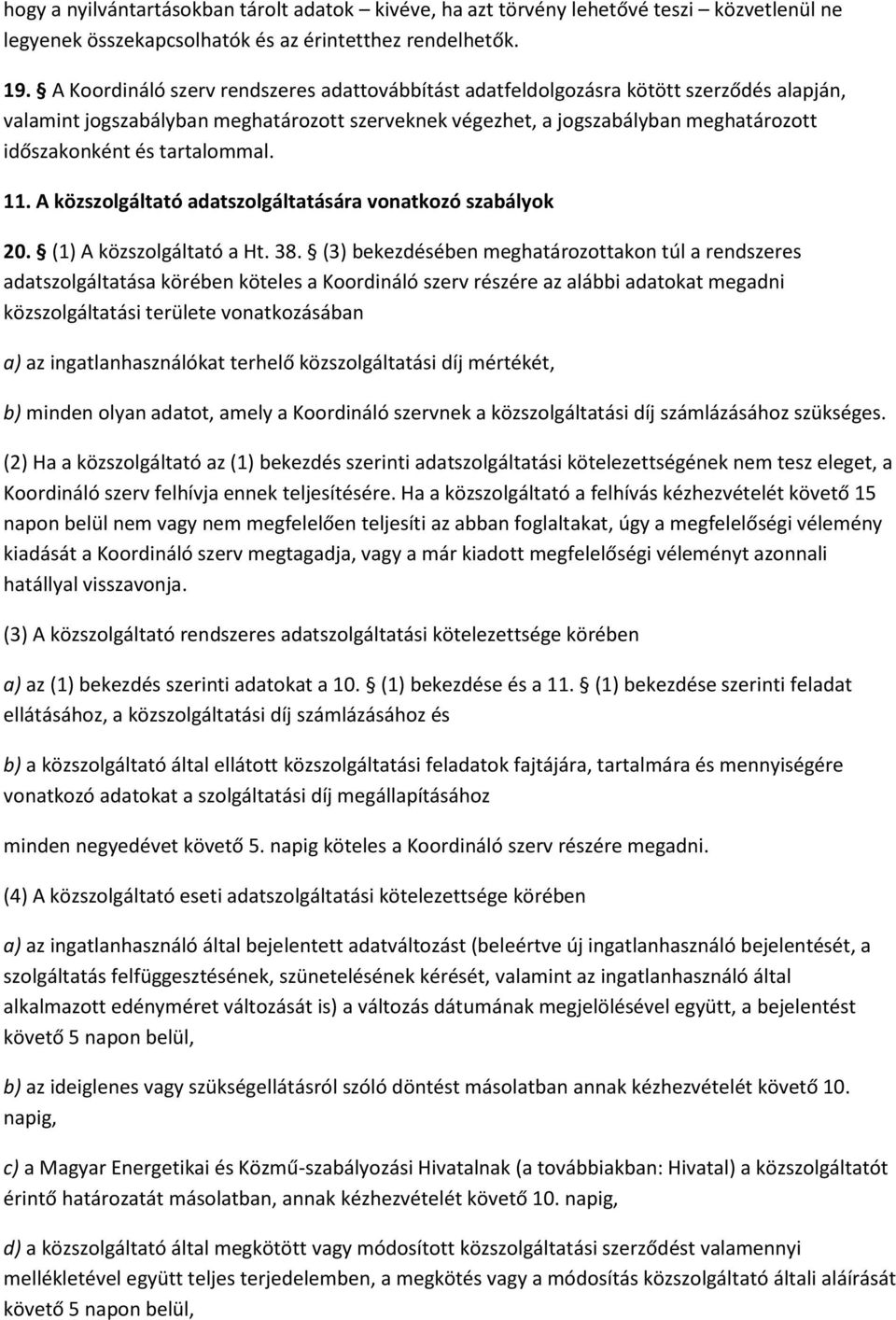 tartalommal. 11. A közszolgáltató adatszolgáltatására vonatkozó szabályok 20. (1) A közszolgáltató a Ht. 38.