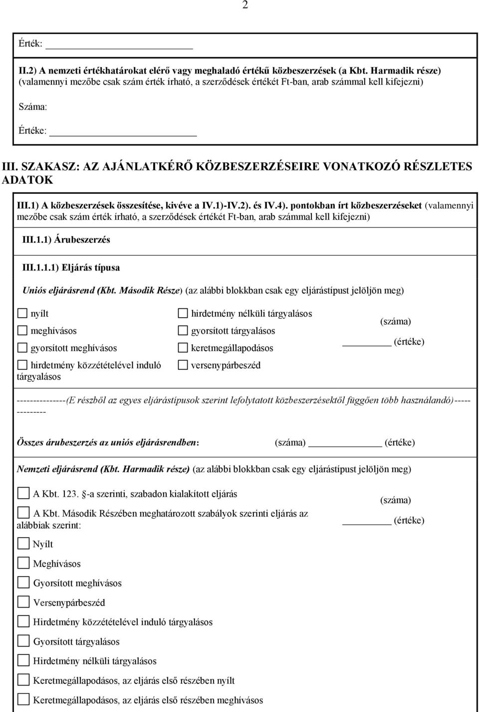 SZAKASZ: AZ AJÁNLATKÉRŐ KÖZBESZERZÉSEIRE VONATKOZÓ RÉSZLETES ADATOK III.1) A közbeszerzések összesítése, kivéve a IV.1)-IV.2). és IV.4).