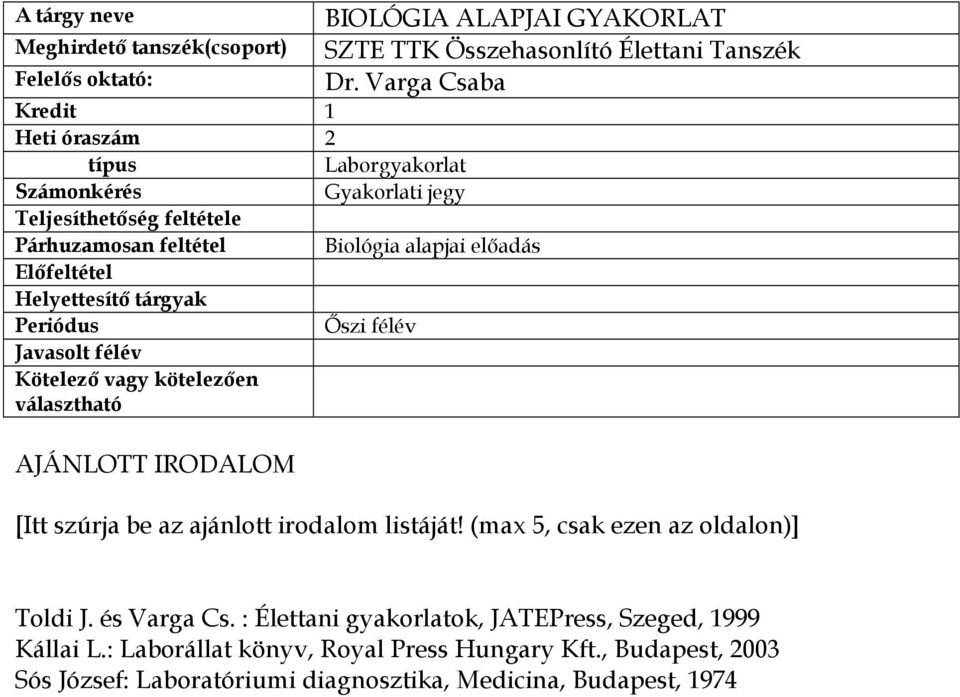 Helyettesítő tárgyak Periódus Őszi félév Javasolt félév Kötelező vagy kötelezően választható AJÁNLOTT IRODALOM [Itt szúrja be az ajánlott irodalom listáját!