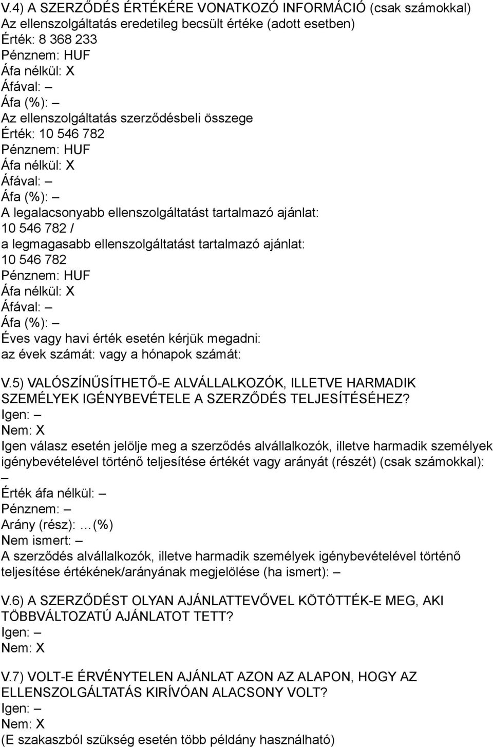 számát: vagy a hónapok számát: V.5) VALÓSZÍNŰSÍTHETŐ-E ALVÁLLALKOZÓK, ILLETVE HARMADIK SZEMÉLYEK IGÉNYBEVÉTELE A SZERZŐDÉS TELJESÍTÉSÉHEZ?