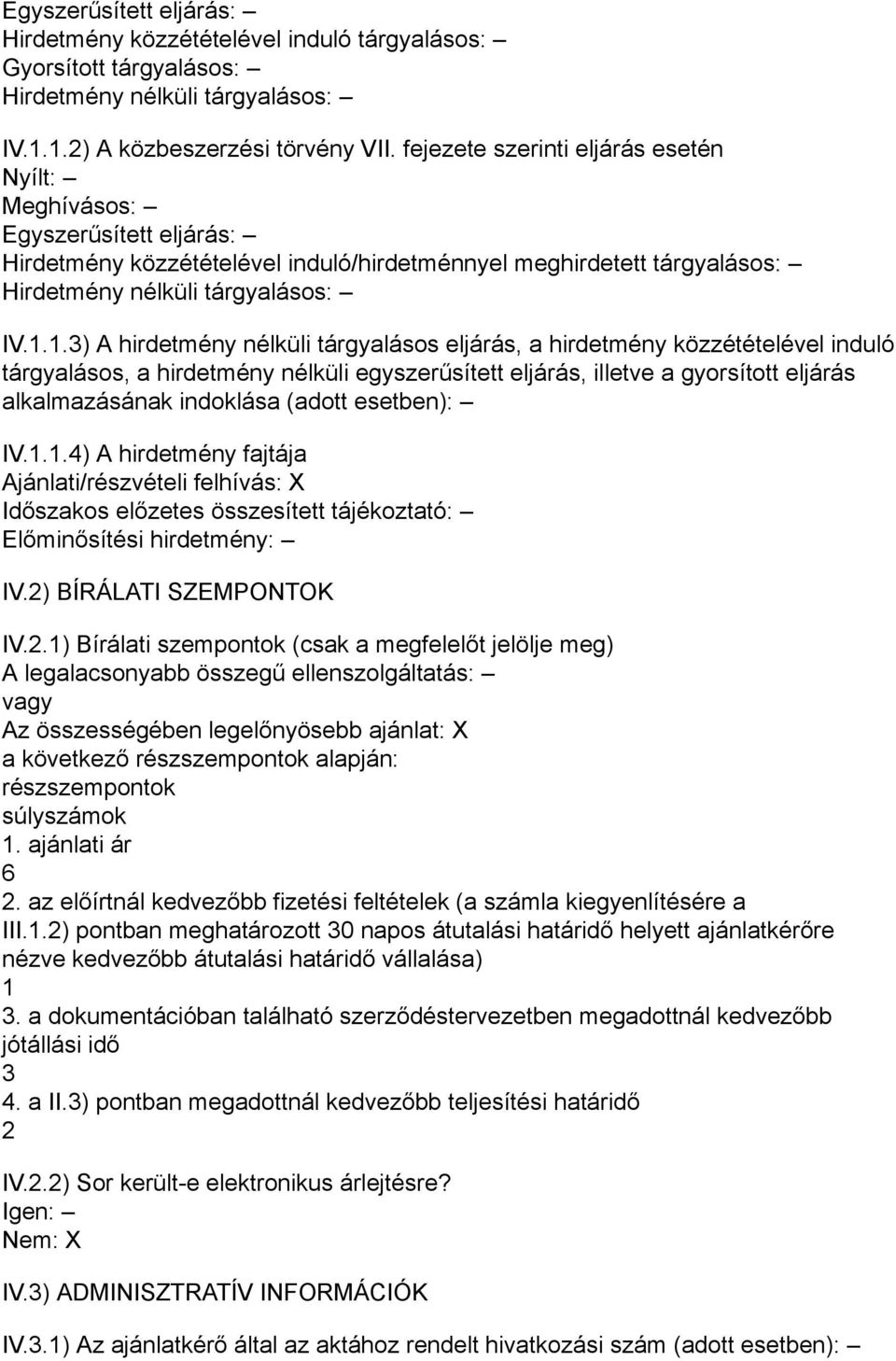 1.3) A hirdetmény nélküli tárgyalásos eljárás, a hirdetmény közzétételével induló tárgyalásos, a hirdetmény nélküli egyszerűsített eljárás, illetve a gyorsított eljárás alkalmazásának indoklása